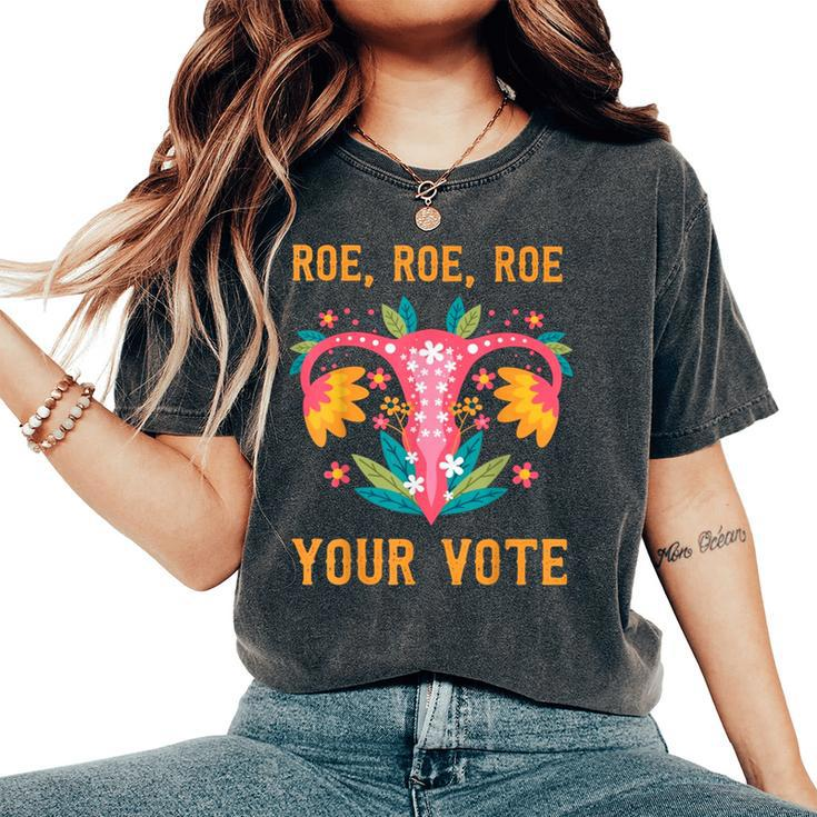 Roe Roe Roe Your Vote Floral Feminist Flowers Women's Oversized Comfort T-Shirt