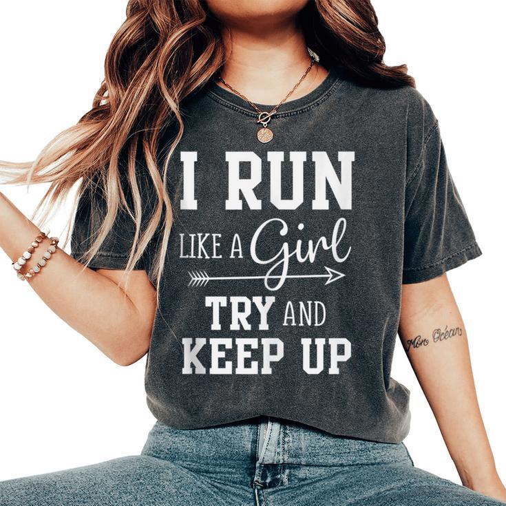 I Run Like A Girl Try To Keep Up Cardio Workout Women's Oversized Comfort T-Shirt