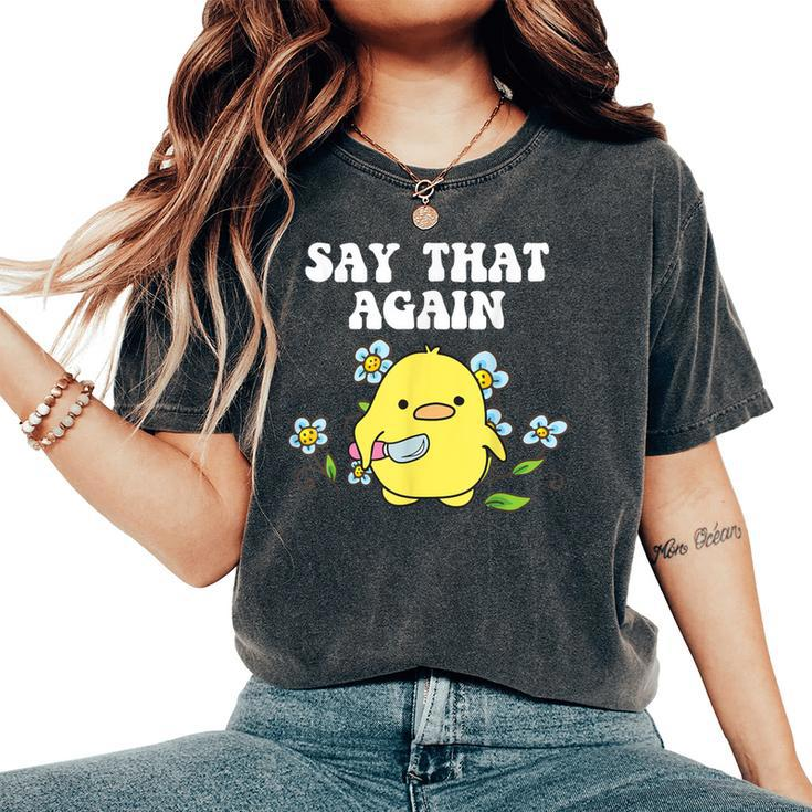 Say That Again Baby Duckling Sassy Sarcasm Graphic Women's Oversized Comfort T-Shirt