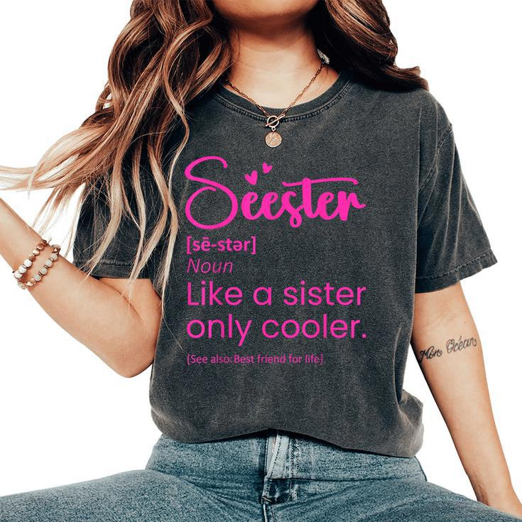 Seester Definition Seester Dictionary Best Sister Ever Women's Oversized Comfort T-Shirt