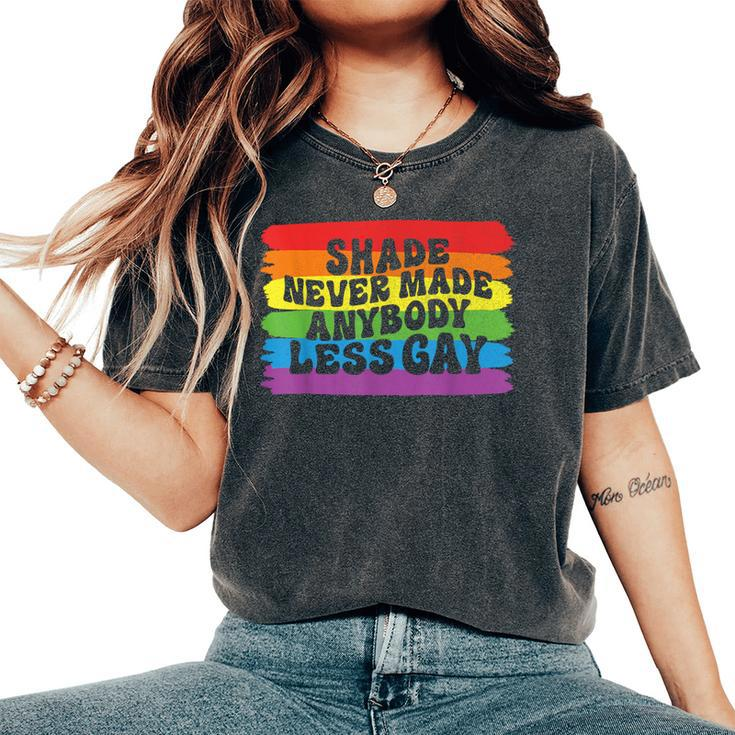 Shade Never Made Anybody Less Gay Rainbow Lgbtq Pride Month Women's Oversized Comfort T-Shirt