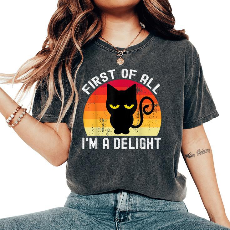 Snarky Cat First Of All I'm A Delight Sarcastic Kitty Women's Oversized Comfort T-Shirt