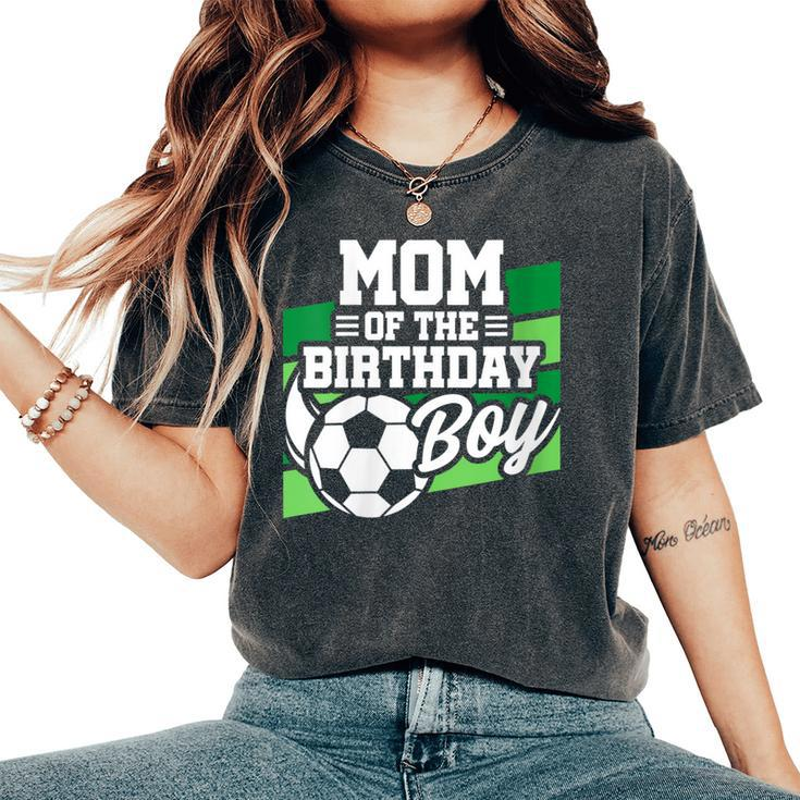 Soccer Birthday Birthday Mom Boys Soccer Birthday Women's Oversized Comfort T-Shirt