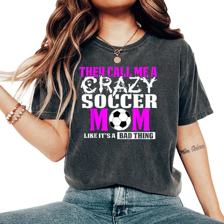 Soccer Mom T They Call Me Crazy Women's Oversized Comfort T-Shirt