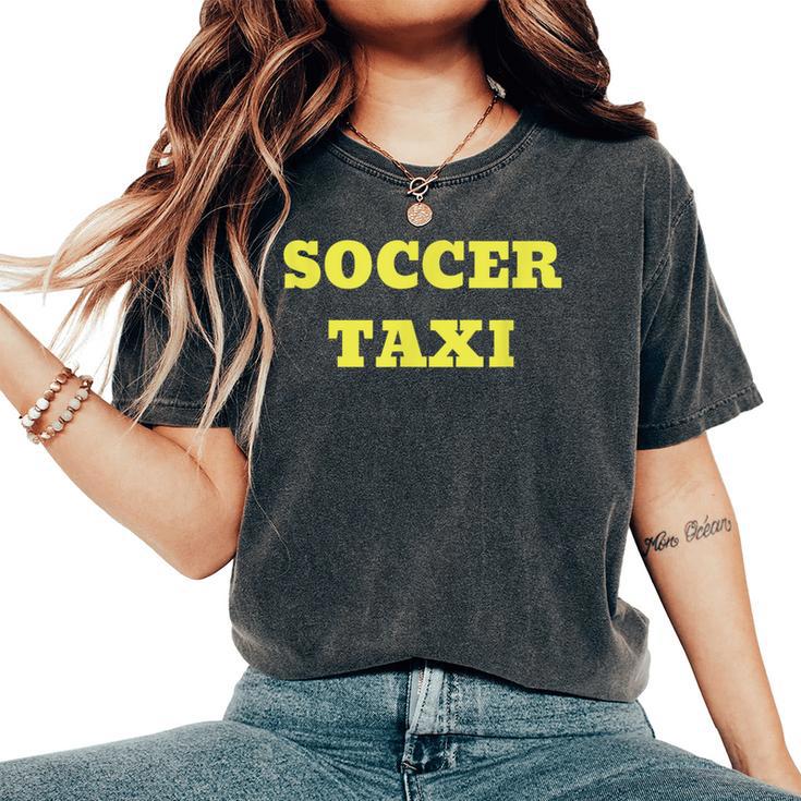 Soccer Taxi For Mom And Dad Of Travel Soccer Player Women's Oversized Comfort T-Shirt