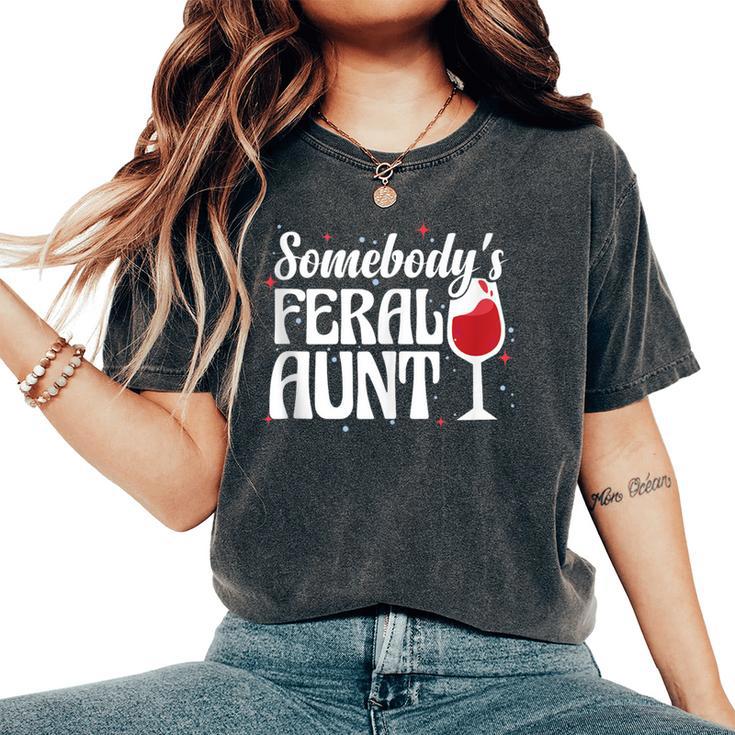 Somebody's Feral Aunt Auntie Birthday Christmas Women's Oversized Comfort T-Shirt