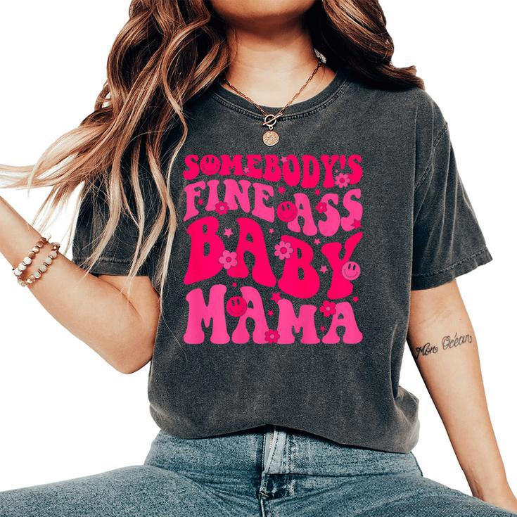 Somebody's Fine As Baby Mama Saying Groovy Women's Oversized Comfort T-Shirt