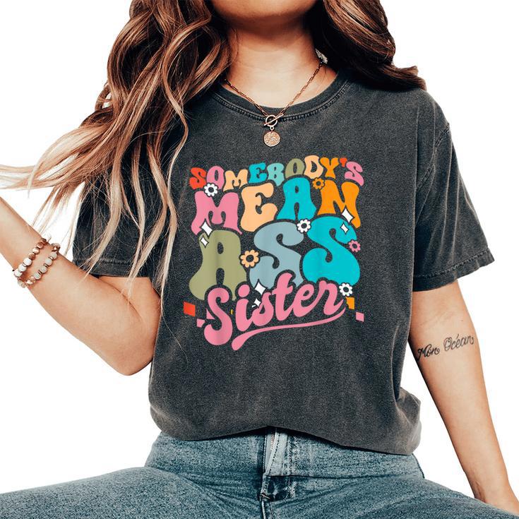 Somebody's Mean Ass Sister Siblings Sarcastic Women's Oversized Comfort T-Shirt