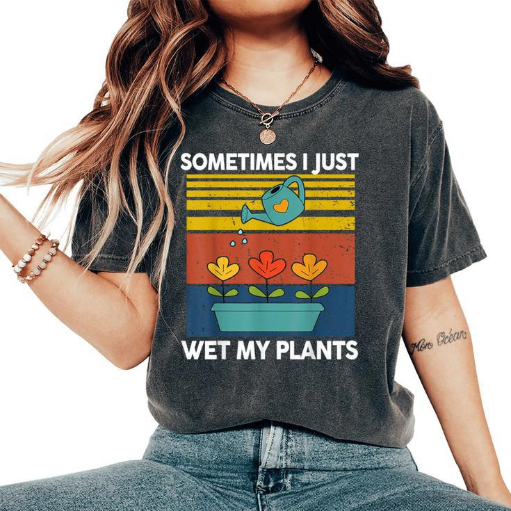 Sometime I Just Wet My Plant Toddler Baby Garden Women's Oversized Comfort T-Shirt