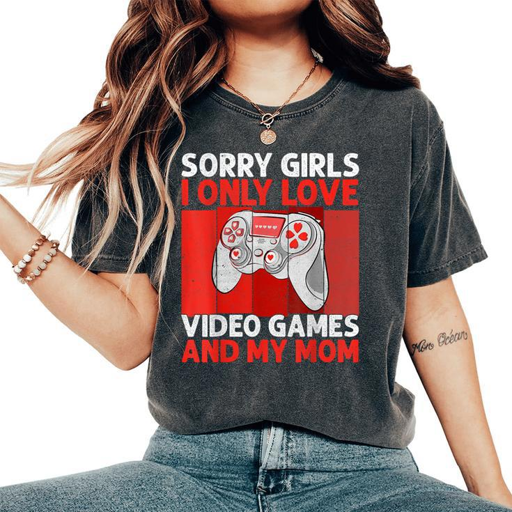 Sorry Girls I Only Love Video Games And My Mom Valentine Boy Women's Oversized Comfort T-Shirt