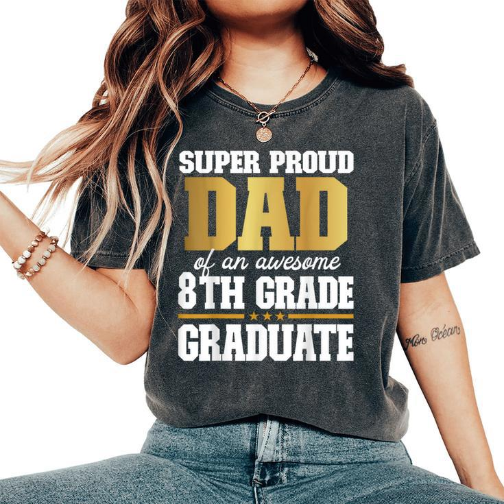 Super Proud Dad Of An Awesome 8Th Grade Graduate 2024 2025 Women's Oversized Comfort T-Shirt