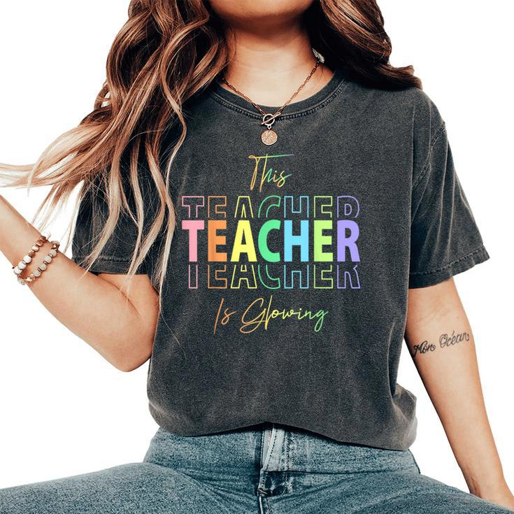 This Teacher Is Glowing Hello Summer End Of School Women's Oversized Comfort T-Shirt