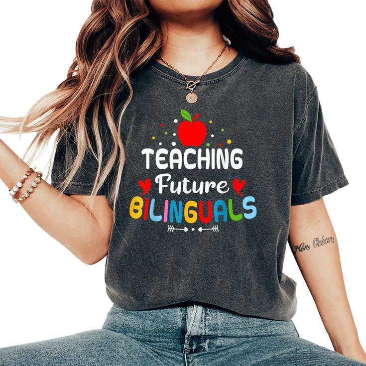 Teaching Future Bilinguals Bilingual Spanish Teacher Women's Oversized Comfort T-Shirt