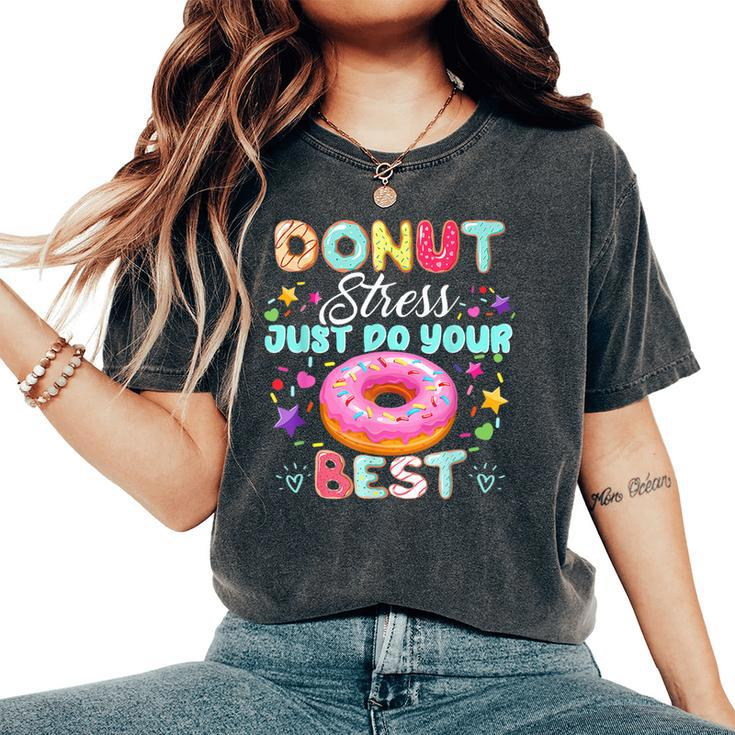 Testing Day Teacher Donut Stress Just Do Your Best Women's Oversized Comfort T-Shirt