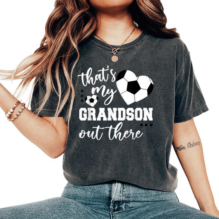 That's My Grandson Out There Soccer Grandma Mother's Day Women's Oversized Comfort T-Shirt