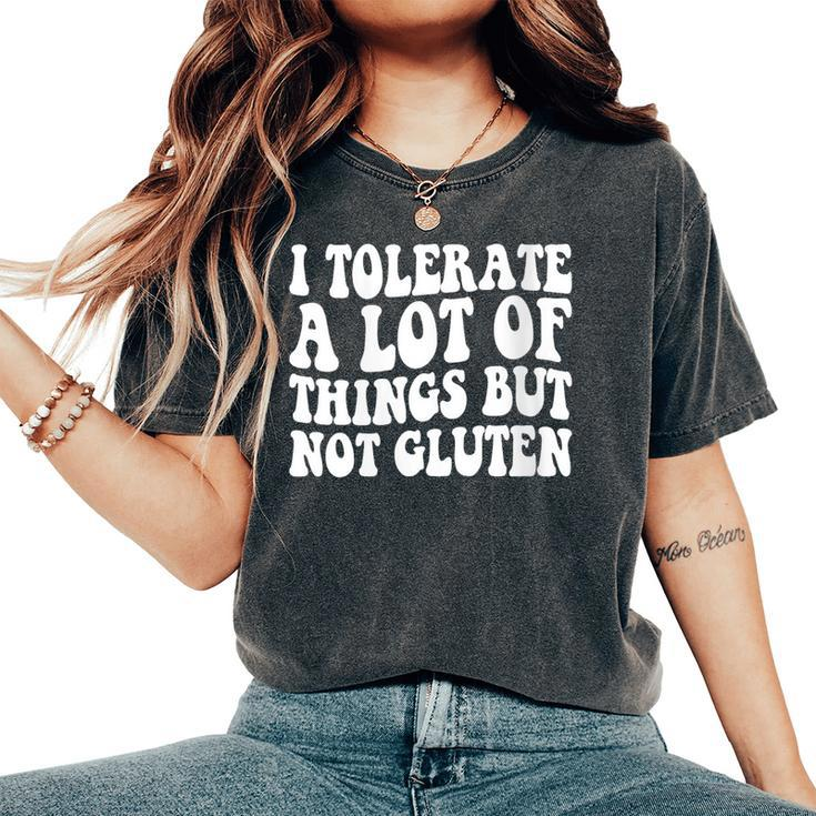 I Tolerate A Lot Of Things But Not Gluten F Celiac Disease Women's Oversized Comfort T-Shirt