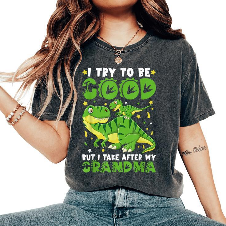 I Try To Be Good But I Take After My Grandma Dinosaur Women's Oversized Comfort T-Shirt