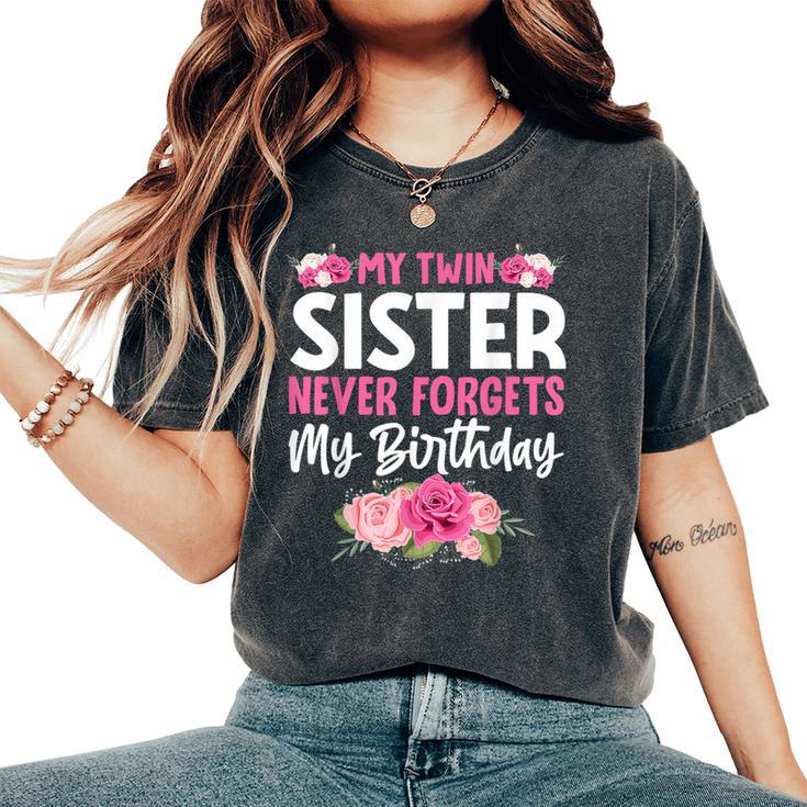 My Twin Sister Never Forgets My Birthday Sibling Women's Oversized Comfort T-Shirt