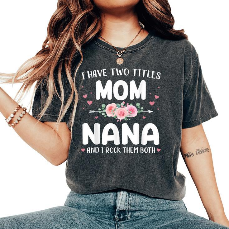 Two Titles Mom Nana Grandma Christmas Birthday Women's Oversized Comfort T-Shirt