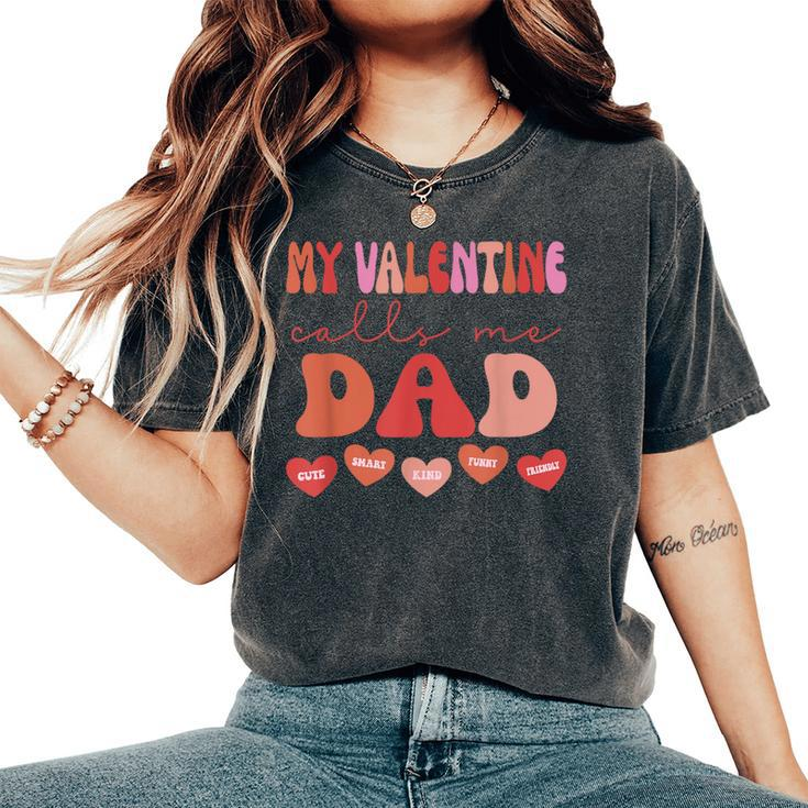 My Valentine Calls Me Dad Retro Groovy Valentines Day Women's Oversized Comfort T-Shirt