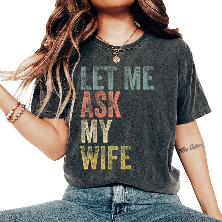 Vintage Let Me Ask My Wife Husband Couple Humor Women's Oversized Comfort T-Shirt
