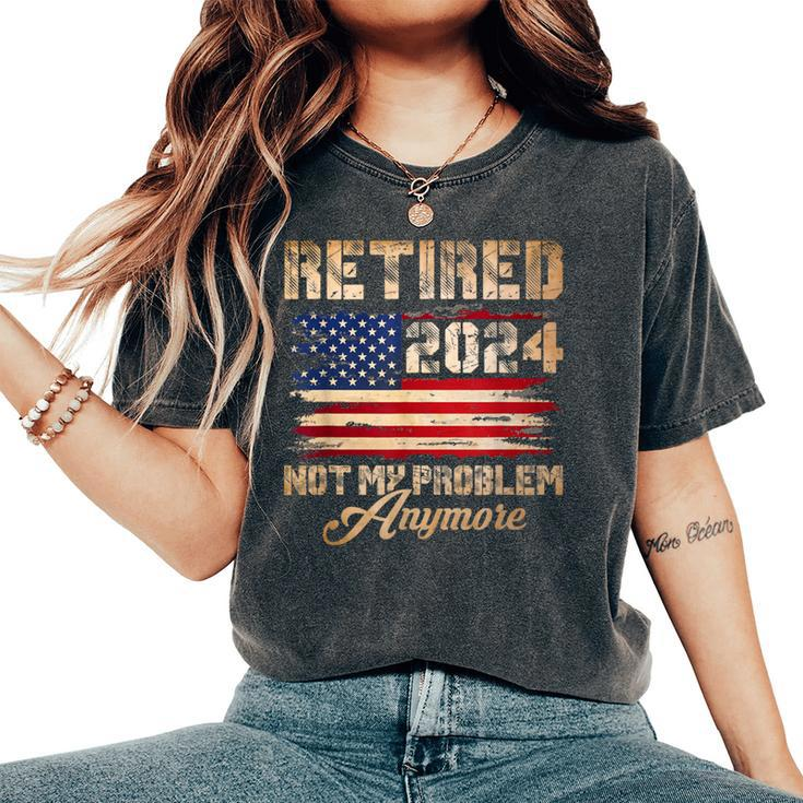 Vintage Retired 2024 Not My Problem Anymore American Flag Women's Oversized Comfort T-Shirt