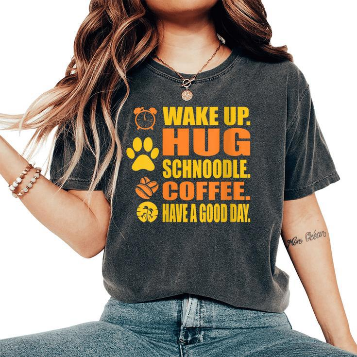 Wake Up Hug Schnoodle Coffee Pet Lover Women's Oversized Comfort T-Shirt