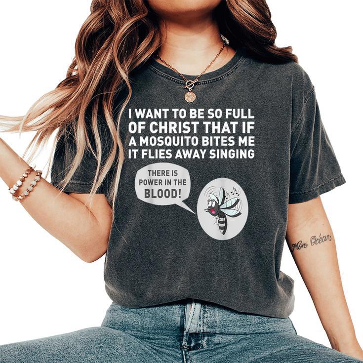 I Want To Be So Full Of Christ That If A Mosquito Bites Me Women's Oversized Comfort T-Shirt