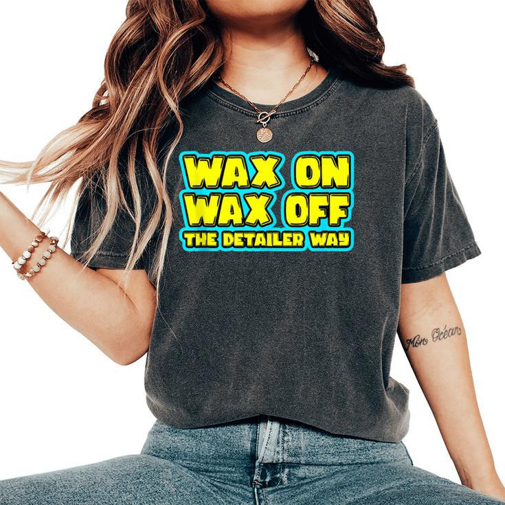 Wax On Wax Off The Detailer Way Auto Car Detailing Women's Oversized Comfort T-Shirt