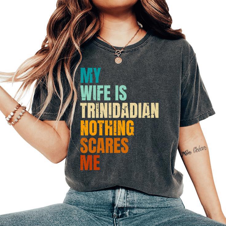 My Wife Is Trinidadian Nothing Scares Me Husband Women's Oversized Comfort T-Shirt