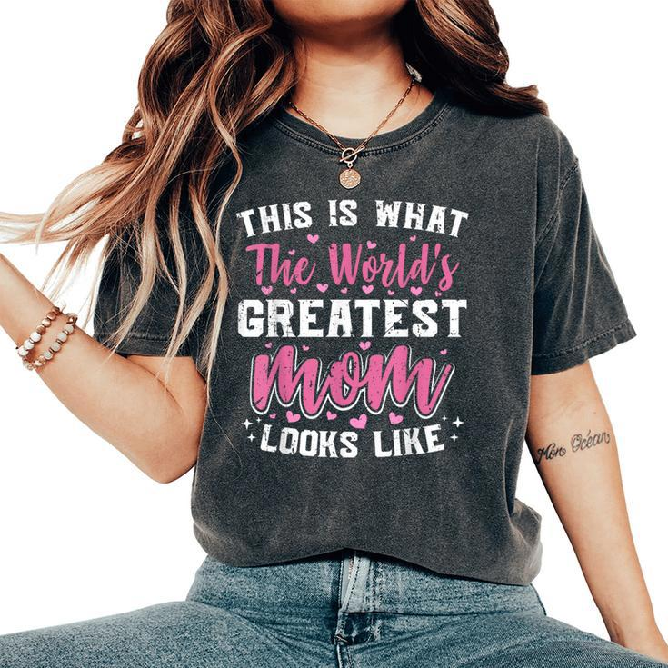 This Is What World's Greatest Mom Looks Like Mother's Day Women's Oversized Comfort T-Shirt