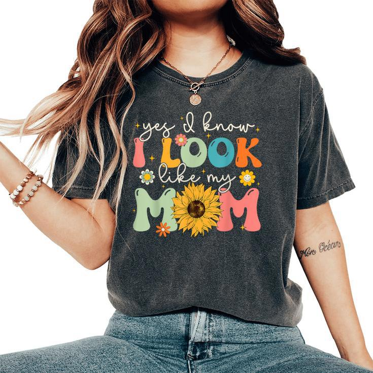 Yes I Know I Look Like My Mom Mother's Day Women's Oversized Comfort T-Shirt