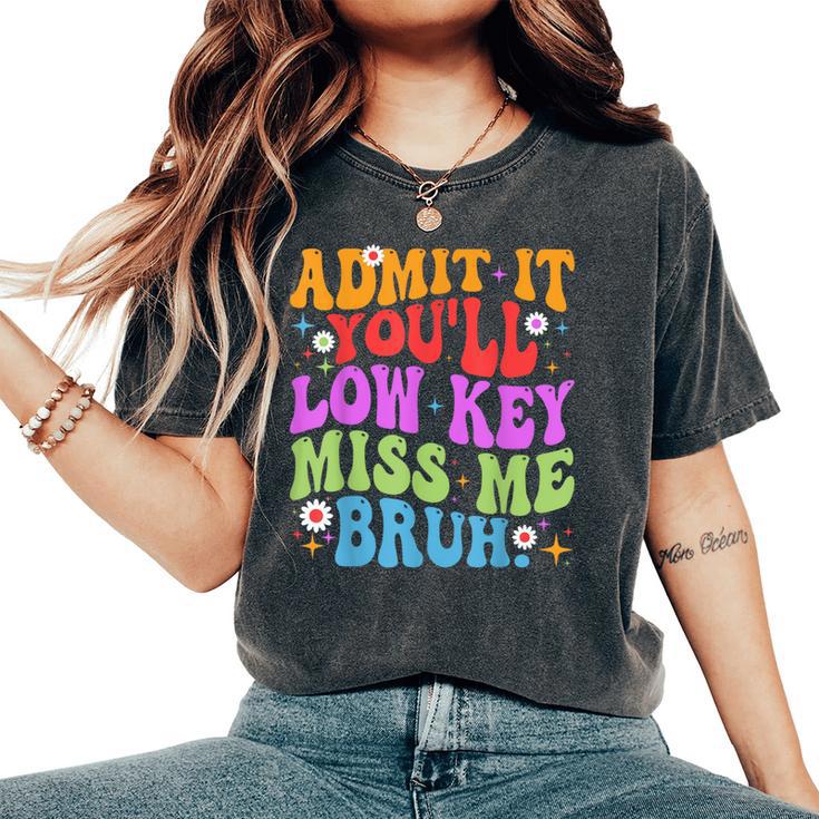 Admit It You'll Low Key Miss Me Bruh Bruh Teacher Women's Oversized Comfort T-Shirt