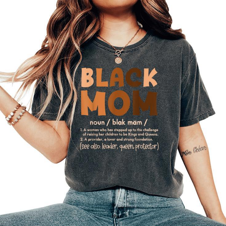 Black Mom Melanin Definition African American Mother's Day Women's Oversized Comfort T-Shirt