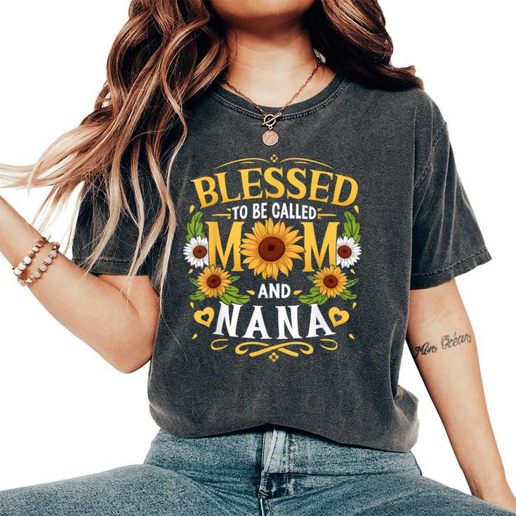 Blessed To Be Called Mom And Nana Sunflower Mother's Day Women's Oversized Comfort T-Shirt