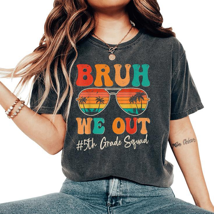 Bruh We Out 5Th Fifth Grade Squad Retro Last Day Of School Women's Oversized Comfort T-Shirt
