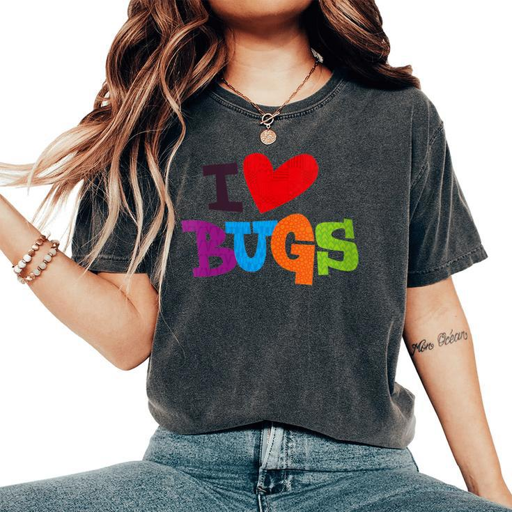 For Bug & Insect Collectors I Love Bugs Women's Oversized Comfort T-Shirt