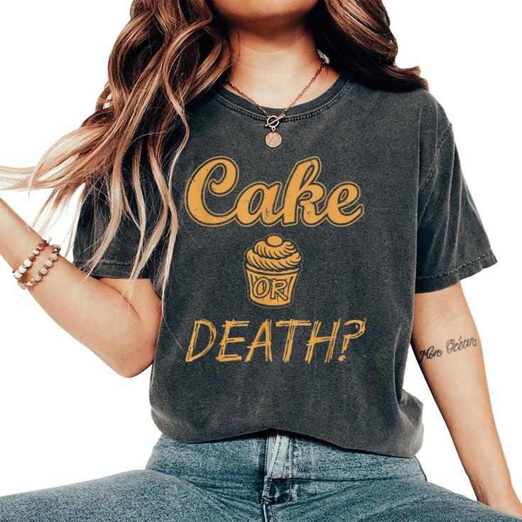 Cake Or Death Sayings Food Sarcastic Novelty Women's Oversized Comfort T-Shirt