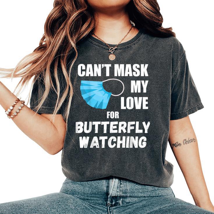 Can't Mask My Love For Butterfly Watching Women's Oversized Comfort T-Shirt