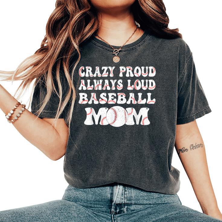 Crazy Proud Always Loud Baseball Mom Retro Groovy Baseball Women's Oversized Comfort T-Shirt