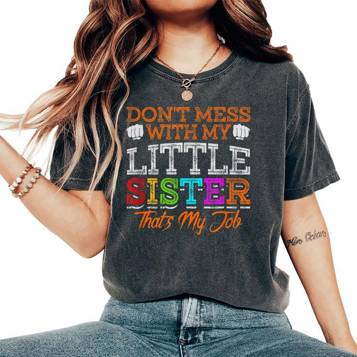 Don't Mess With My Little Sister That's My Job Women's Oversized Comfort T-Shirt