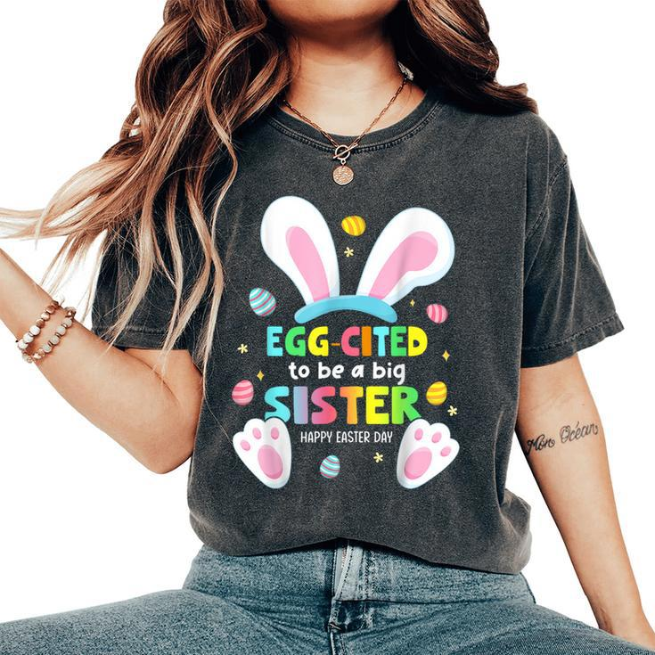 Egg Cited To Be A Big Sister Happy Easter Baby Announcement Women's Oversized Comfort T-Shirt