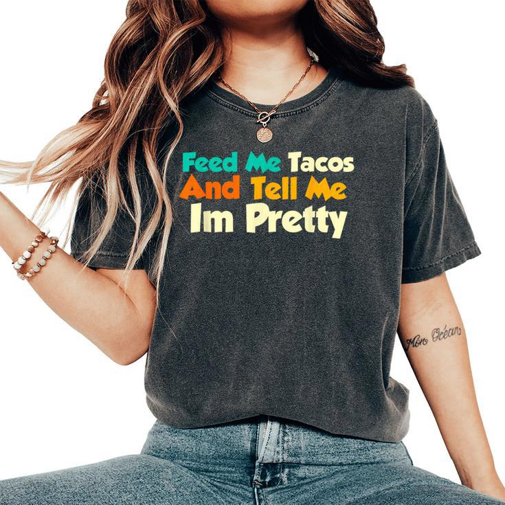 Feed Me Tacos And Tell Me I'm Pretty Taco Quote Women's Oversized Comfort T-Shirt