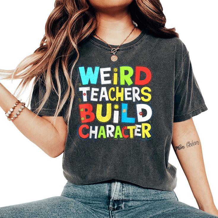 Teacher Sayings Weird Teachers Build Character Vintage Women's Oversized Comfort T-Shirt