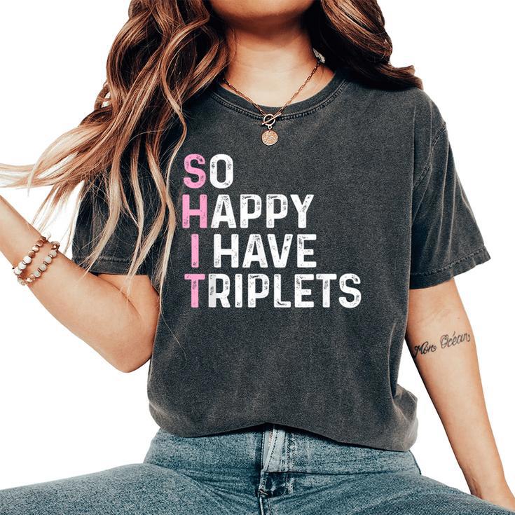 Triplet Mom Dad So Happy I Have Triplets Mother Father Women's Oversized Comfort T-Shirt