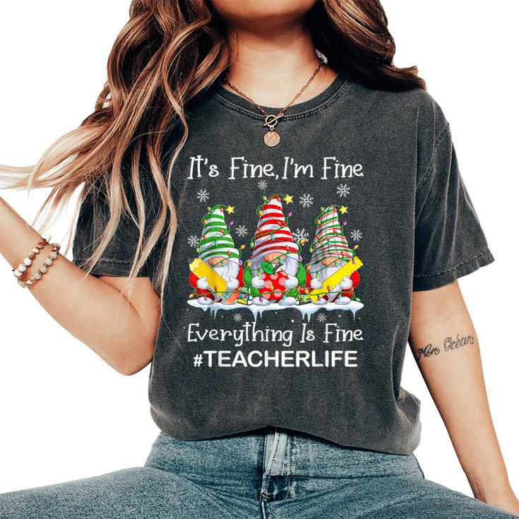 Gnome Xmas Its Fine I'm Fine Everything Is Fine Teacher Life Women's Oversized Comfort T-Shirt