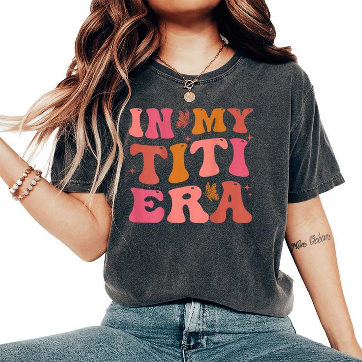 Groovy Retro In My Titi Era Best Aunt Ever Auntie Women's Oversized Comfort T-Shirt