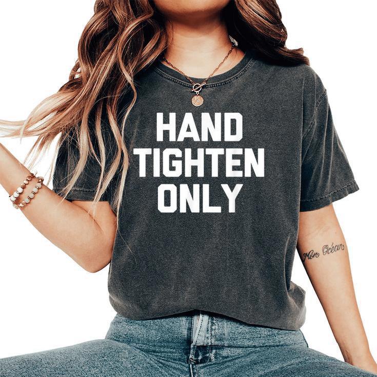 Hand-Tighten Only Saying Sarcastic Novelty Women's Oversized Comfort T-Shirt