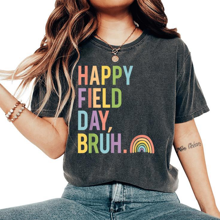 Happy Field Day Bruh Field Trip Fun Rainbow Teacher Student Women's Oversized Comfort T-Shirt