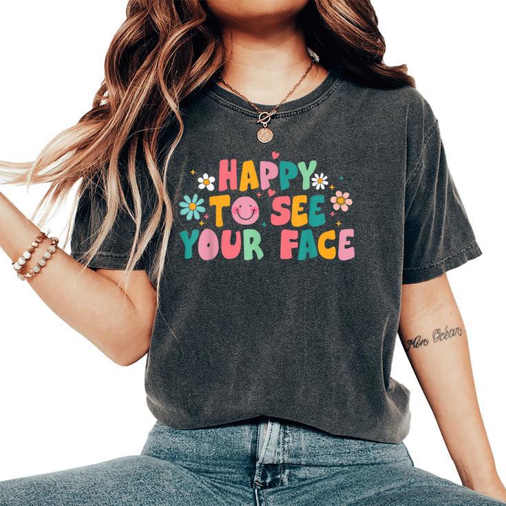 Happy To See Your Face Teacher Smile Daisy Back To School Women's Oversized Comfort T-Shirt